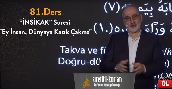  Siretü'l Kur'an - 81.Ders “İNŞİKAK” Suresi - "Ey İnsan, Dünyaya Kazık Çakma"